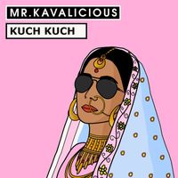 Mr. Kavalicious - Kuch Kuch