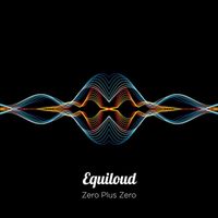 Equiloud - Zero Plus Zero