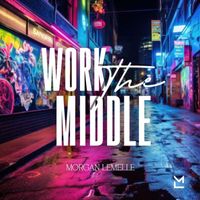 Morgan Lemelle - Work The Middle