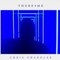 Chris Chandler - THERE4ME