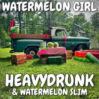 HeavyDrunk, Watermelon Slim - Watermelon Girl