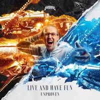 Unproven - Live And Have Fun (Extended Mix)