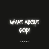 Rocquice - What About God!