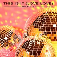 Micky G - This Is It (Love Love)