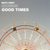 Batu Onat - Good Times