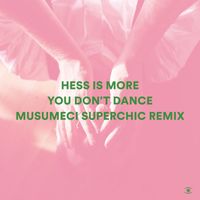 Hess Is More - You Don't Dance (Musumeci Superchic Remix)