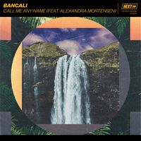 Bancali - Call Me Any Name (feat. Alexandra Mortensen) (Extended Mix)