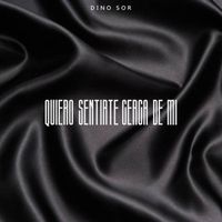 Dino Sor - Quiero Sentirte Cerca De Mi