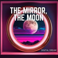 Digital Dream - The Mirror, the Moon