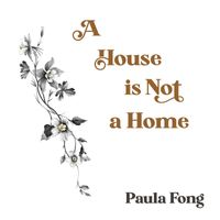 Paula Fong - A House Is Not a Home