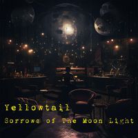 YELLOWTAIL - Sorrows of The Moon Light