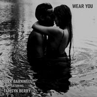Mark Barnwell - Wear You (feat. Tamsyn Berry)