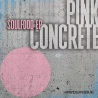 Pink Concrete - Soulfood EP