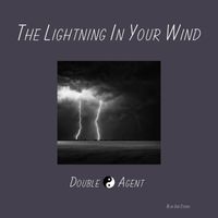 Double Agent - The Lightning in Your Wind