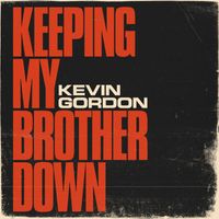 Kevin Gordon - Keeping My Brother Down
