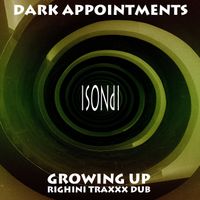 Dark Appointments - Growing Up (Righini Traxxx Dub)