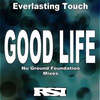 Everlasting Touch - Good Life (Nu Ground Foundation Mixes)