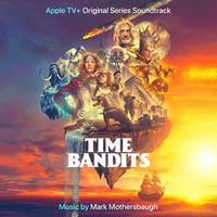Mark Mothersbaugh - Time Bandits (Music from the Apple TV+ Original Series)