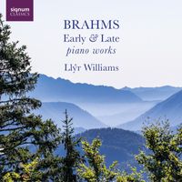 Llŷr Williams - Brahms: Early & Late Piano Works