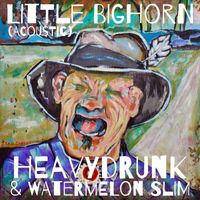 HeavyDrunk, Watermelon Slim - Little Bighorn (Acoustic)