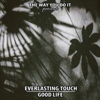 Everlasting Touch - Good Life