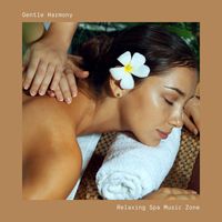 Relaxing Spa Music Zone - Gentle Harmony: Peaceful Spa Music