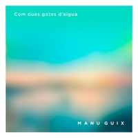 Manu Guix - Com Dues Gotes D'aigua