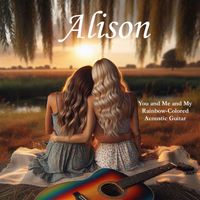 Alison - You and Me and My Rainbow Colored Acoustic Guitar