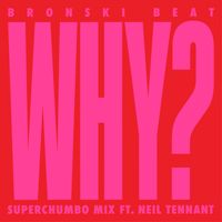 Bronski Beat - Why? (feat. Neil Tennant) (Superchumbo Mix)