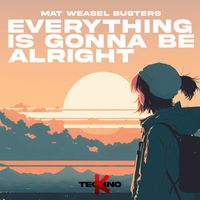 Mat Weasel Busters - Everything is gonna be alright