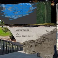 Austin Taylor - Old Songs (2011-2013)