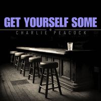 Charlie Peacock - Get Yourself Some