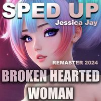 Jessica Jay - Broken Hearted Woman - Sped Up (Remaster 2024)