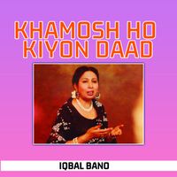 Iqbal Bano - Khamosh Ho Kiyon Daad