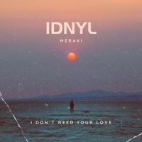 MERAKI - I Don't Need Your Love