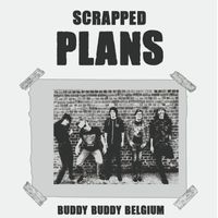 Scrapped Plans - Buddy Buddy Belgium