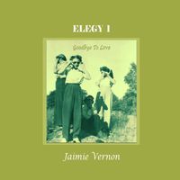 Jaimie Vernon - Elegy 1 - Goodbye To Love