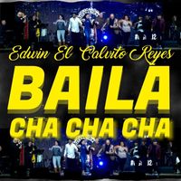 EDWIN EL CALVITO REYES - BAILA CHA CHA CHA