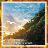 Robert Green - Songs from a Brighter Morning