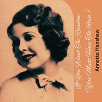 Annette Hanshaw - If You Want the Rainbow (You Must Have the Rain)
