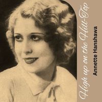 Annette Hanshaw - High up on the Hill-Top