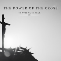 Travis Cottrell - The Power Of The Cross