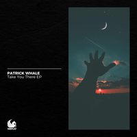 Patrick Whale - Take You There EP