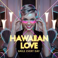 Hawaiian Love - Smile Every Day