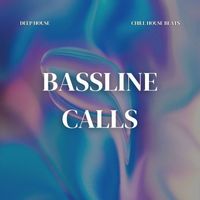 Deep House - Bassline Calls: Chill House Beats
