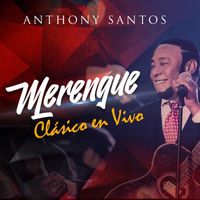 Anthony Santos - Merengue Clásico (En Vivo)