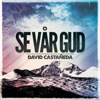 David Castañeda - Se vår Gud
