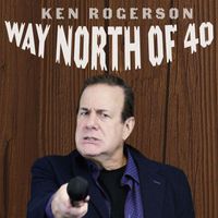 Ken Rogerson - Way North of 40
