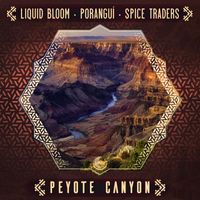 Liquid Bloom, Poranguí, Spice Traders - Peyote Canyon