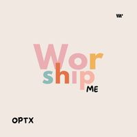OPTX - Worship Me